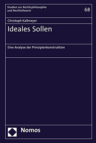 Ideales Sollen: Eine Analyse Der Prinzipienkonstruktion (Studien Zur Rechtsphilosophie Und Rechtstheorie)