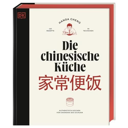 Die chinesische Küche: Authentisch kochen von Shanghai bis Sichuan: 120 Rezepte und 35 Techniken