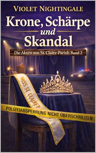 Krone, Schärpe und Skandal: Ein humorvoller Louisiana-Krimi (Die Akten aus St. Claire Parish Band 2)