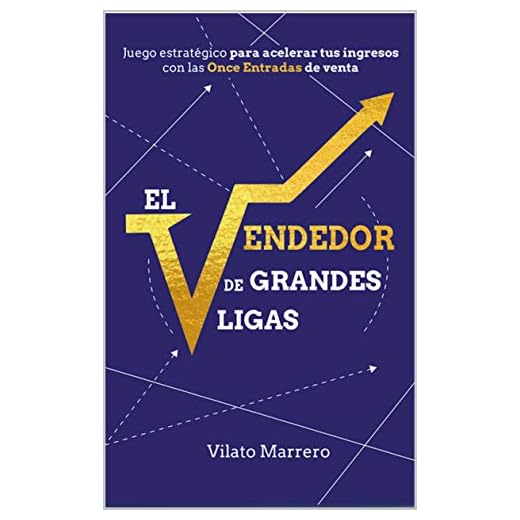 El VENDEDOR DE GRANDES LIGAS: Juego estratégico para acelerar tus ingresos con las Once Entradas de venta