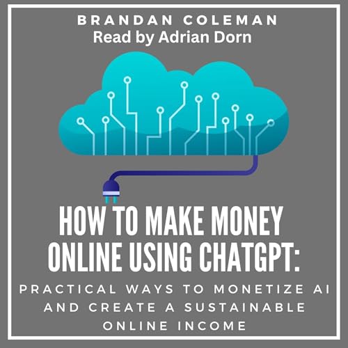 Audiobook: How to Make Money Online Using ChatGPT by Brandan Coleman episode artwork