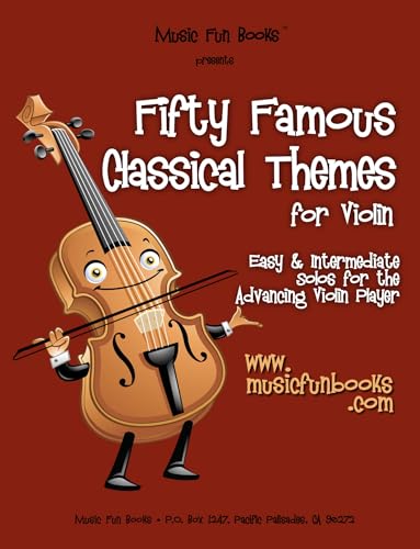 Fifty Famous Classical Themes for Violin: Easy and Intermediate Solos for the Advancing Violin Player