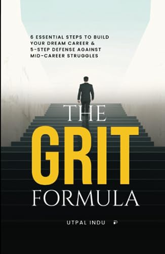 The GRIT Formula: 6 Essential Steps to Build Your Dream Career and 5-Step Defense Against Mid-Career Struggles