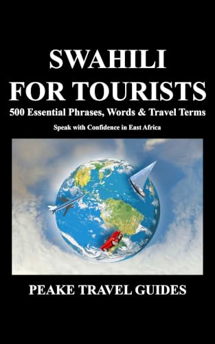 SWAHILI FOR TOURISTS: 500 Essential Phrases, Words & Travel Terms (Peake Travel Guides Book 1)