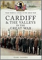 Cardiff & the Valleys in the Great War 1783463554 Book Cover