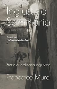 Ingiustizia sommaria: Storie di ordinaria malagiustizia