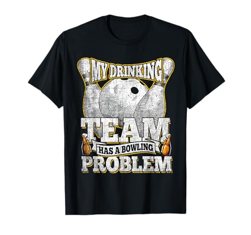 My Drinking Team Have A Bowling Problem Shirt Funny Bowling Camiseta