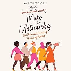 How to Make the Matriarchy Audiolibro Por Maureen Devine-Ahl arte de portada
