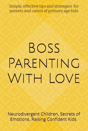 Boss Parenting With Love: Simple And Effective Parenting Tips And Advice Guide