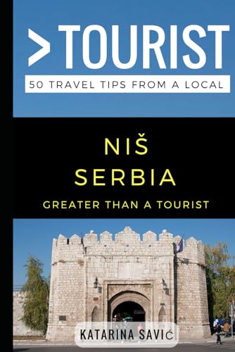 Greater Than a Tourist- NIŠ Serbia: 50 Travel Tips from a Local (Greater Than a Tourist: Worldwide Travel Tips from Locals with Local Advice, Hidden Gems, Cultural Insights, and Authentic Exper)