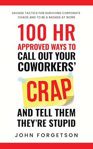 100 HR Approved Ways to Call Out Your Coworkers' Crap and Tell Them They're Stupid