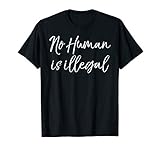 Support Immigration Quote Liberal Saying No Human is Illegal T-Shirt
