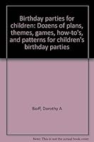 Birthday parties for children: Dozens of plans, themes, games, how-to's, and patterns for children's birthday parties 0801007313 Book Cover
