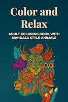 Color and Relax: Adult Coloring Book With Mandala Style Animals B0F5Q492HZ Book Cover