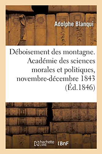 Du déboisement des montagne, rapport: Académie des sciences morales et politiques, novembre-décembre 1843 (French Edition)