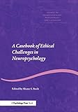 A Casebook of Ethical Challenges in Neuropsychology (Studies on Neuropsychology, Development, and Cognition)