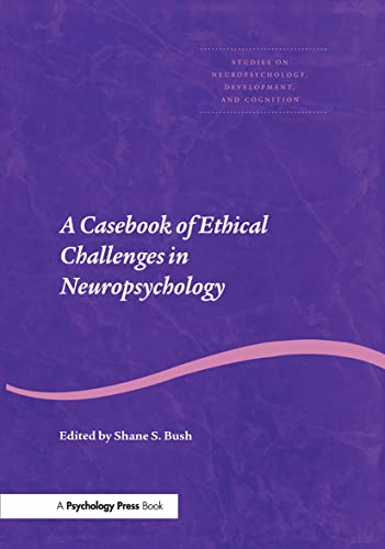 A Casebook of Ethical Challenges in Neuropsychology (Studies on Neuropsychology, Development, and Cognition)