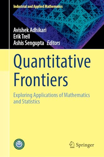 Quantitative Frontiers: Exploring Applications of Mathematics and Statistics (Industrial and Applied Mathematics)