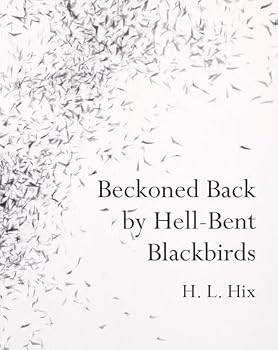 Paperback BECKONED BACK BY HELL-BENT BLACKBIRDS, poetry by H. L. Hix Book