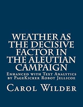 Paperback Weather as the Decisive Factor in the Aleutian Campaign: Enhanced with Text Analytics by PageKicker Robot Jellicoe Book