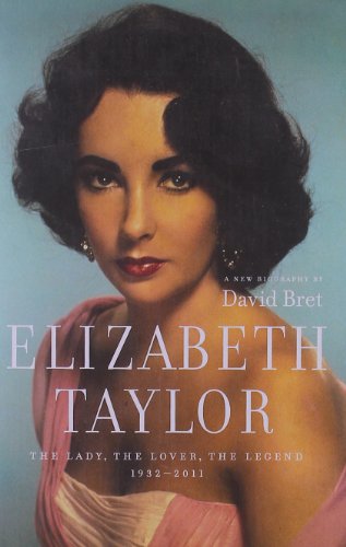Elizabeth Taylor: The Lady, The Lover, The Lege... 1553654404 Book Cover