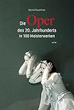 Die Oper des 20. Jahrhunderts in 100 Meisterwerken - Bernd Feuchtner 
