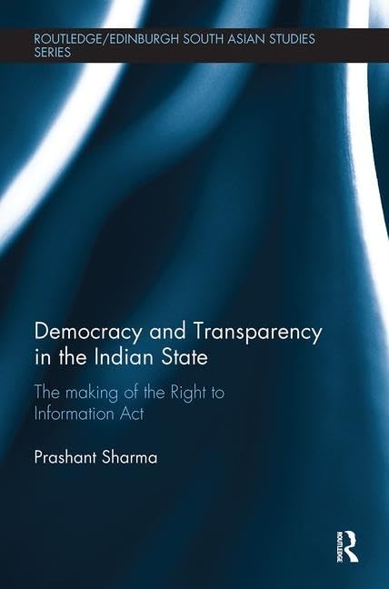 Democracy and Transparency in the Indian State (Routledge/Edinburgh South Asian Studies Series) 1st Edition