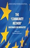 The 'Community Method': Obstinate or Obsolete? (Palgrave Studies in European Union Politics)