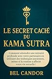  LE SECRET CACHÉ DU KAMA SUTRA: Comment atteindre une intimité profonde avec votre partenaire en utilisant des techniques anciennes, même si la routine a affecté votre vie sexuelle !