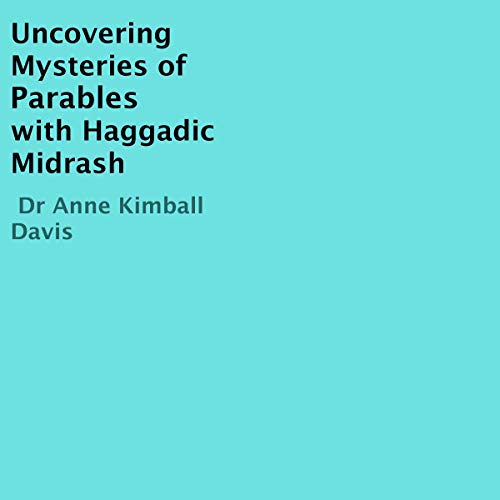Uncovering Mysteries of the Parables with Haggadic Midrash by Dr Anne Kimball Davis episode artwork