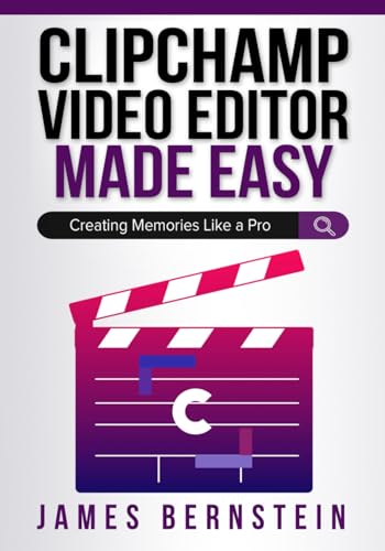 Clipchamp Video Editor Made Easy: Creating Memories Like a Pro (Windows Made Easy)