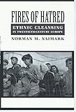 Fires of Hatred: Ethnic Cleansing in Twentieth-Century Europe