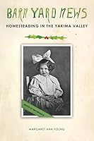 Barnyard News: Homesteading in the Yakima Valley 1483422429 Book Cover