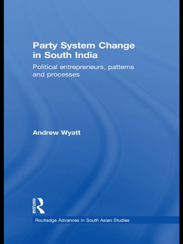 Party System Change in South India: Political Entrepreneurs, Patterns and Processes (Routledge Advances in South Asian Studies)      1st Edition, Kindle Edition