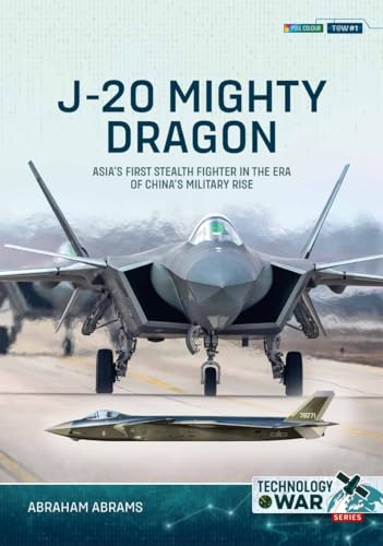 J-20 Mighty Dragon: Asia’s First Stealth Fighter in the Era of China’s Military Rise (Technology@War Book 1) (English Edition)