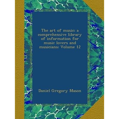 The art of music; a comprehensive library of information for music lovers and musicians; Volume 12