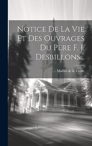 Notice De La Vie Et Des Ouvrages Du Père F. J. Desbillons... (French Edition)