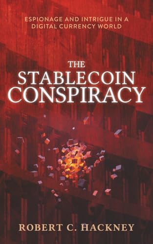The Stablecoin Conspiracy: Espionage and Intrigue in a Digital Currency World (Stablecoins and Cryptocurrency)
