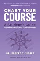 Chart Your Course: A Student's Guide to Navigating Life and Finding Purpose 1637553390 Book Cover