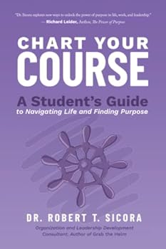 Paperback Chart Your Course: A Student's Guide to Navigating Life and Finding Purpose Book