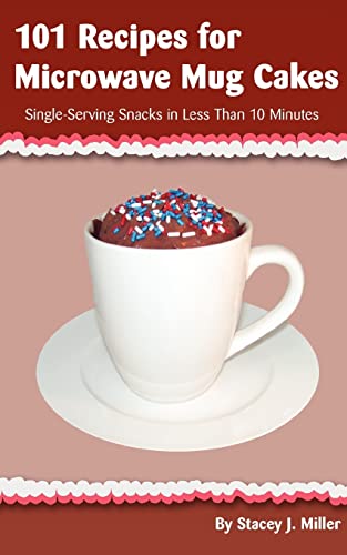 Comparison: Best Microwave Desserts 9 101 Recipes for Microwave Mug Cakes: Single-Serving Snacks in Less Than 10 Minutes