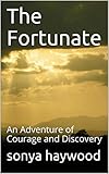 The Fortunate: An Adventure of Courage and Discovery (English Edition)