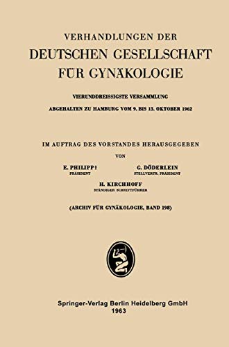 Vierunddreissigste Versammlung Abgehalten zu Hamburg vom 9. bis 13. Oktober 1962: Wissenschaftlicher Teil (Verhandlungen der Deutschen Gesellschaft für Gynäkologie, Band 34)