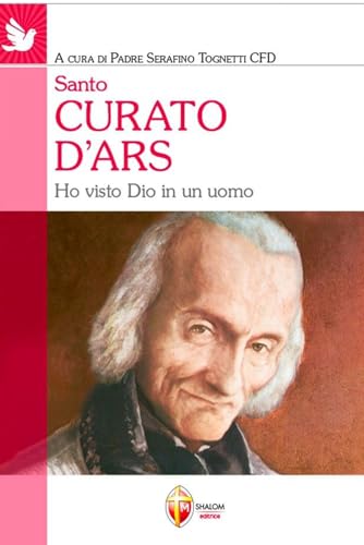 Santo curato d'Ars. Ho visto Dio in un uomo
