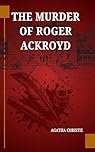 The Murder of Roger Ackroyd: A Brilliantly Twisted Hercule Poirot Mystery That Redefined the Whodunit