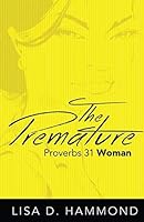 The Premature Proverbs 31 Woman 1503395979 Book Cover