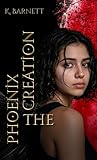 The Phoenix Creation: A YA Dystopian Adventure Series for Fans of The...