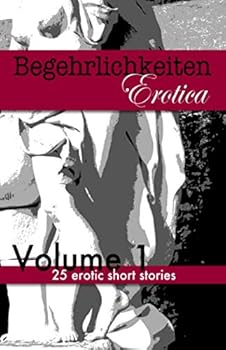 Paperback Begehrlichkeiten - Volume 1: 25 erotic short stories Book