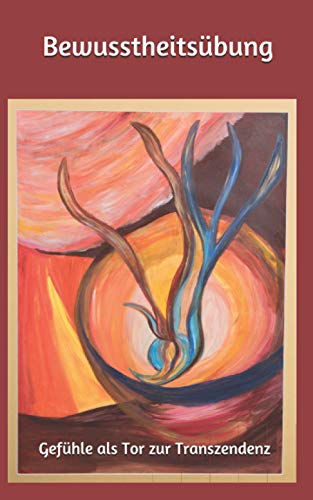 Die Bewusstheitsübung: Gefühle als Tor zur Transzendenz