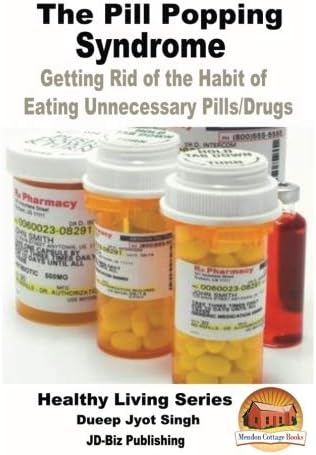 The Pill Popping Syndrome - Getting Rid of the Habit of Eating Unnecessary Pills/Drugs